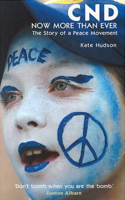 CND - Now More Than Ever : The Story of a Peace Movement, EPUB eBook