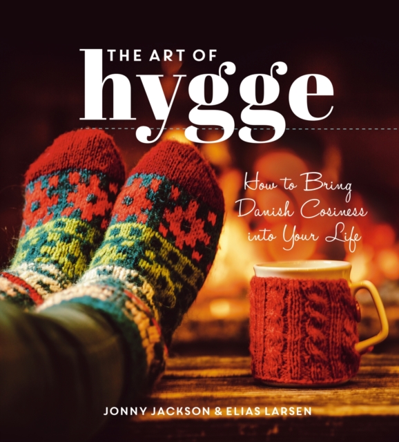The Art of Hygge : How to Bring Danish Cosiness Into Your Life, EPUB eBook