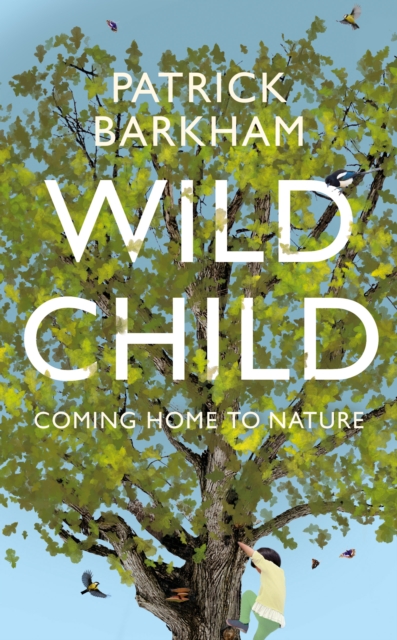 Wild Child : Coming Home to Nature, Hardback Book