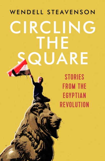 Circling the Square : Stories from the Egyptian Revolution, EPUB eBook