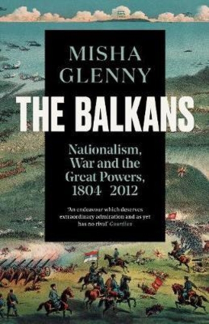The Balkans, 1804-2012 : Nationalism, War and the Great Powers, Paperback / softback Book