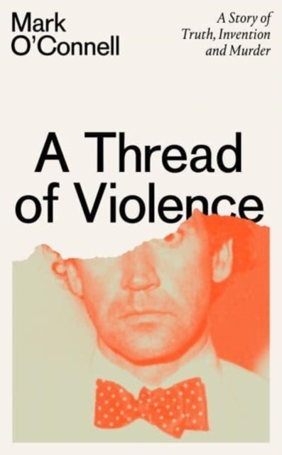 A Thread of Violence : A Story of Truth, Invention, and Murder, Hardback Book