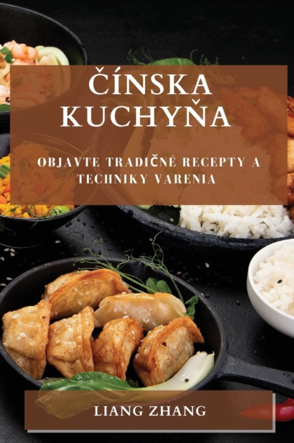 &#268;?nska kuchy&#328;a : Objavte tradi&#269;n? recepty a techniky varenia, Paperback / softback Book