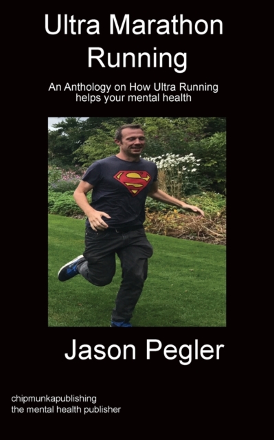 Ultra Marathon Running : An Anthology on How Ultra Running Helps Your Mental Health, Paperback / softback Book