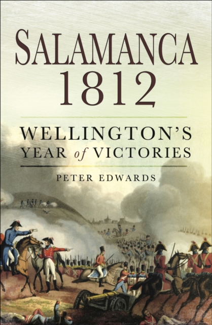 Salamanca 1812 : Wellington's Year of Victories, EPUB eBook