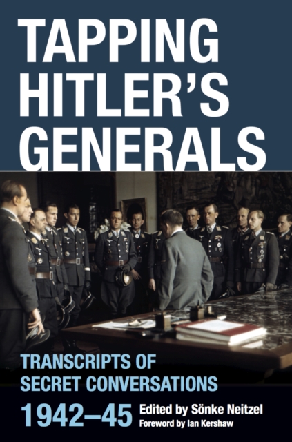Tapping Hitler's Generals : Transcripts of Secret Conversations, 1942-45, EPUB eBook