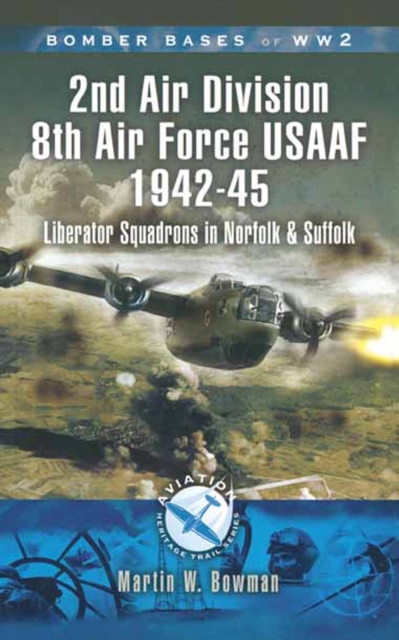 2nd Air Division Air Force USAAF 1942-45 : Liberator Squadrons in Norfolk and Suffolk, PDF eBook