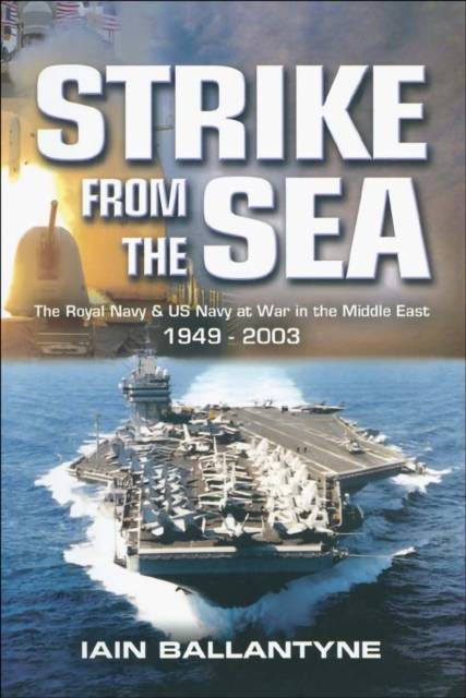 Strike From the Sea : The Royal Navy & US Navy at War in the Middle East, 1939-2003, PDF eBook