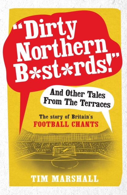 Dirty Northern B*st*rds And Other Tales From The Terraces, EPUB eBook