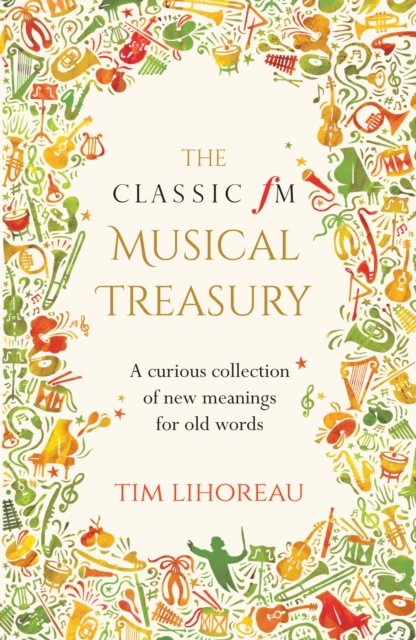 The Classic FM Musical Treasury : A Curious Collection of New Meanings for Old Words, Hardback Book