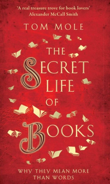 The Secret Life of Books : Why They Mean More Than Words, Hardback Book