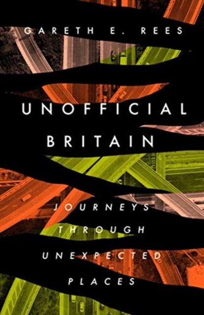 Unofficial Britain : Journeys Through Unexpected Places, Hardback Book