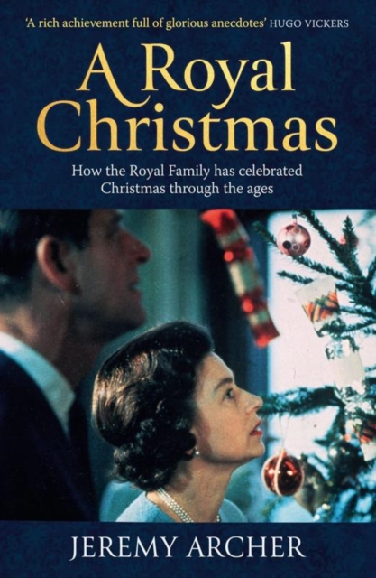A Royal Christmas : How the Royal Family has Celebrated Christmas Through the Ages, Paperback / softback Book