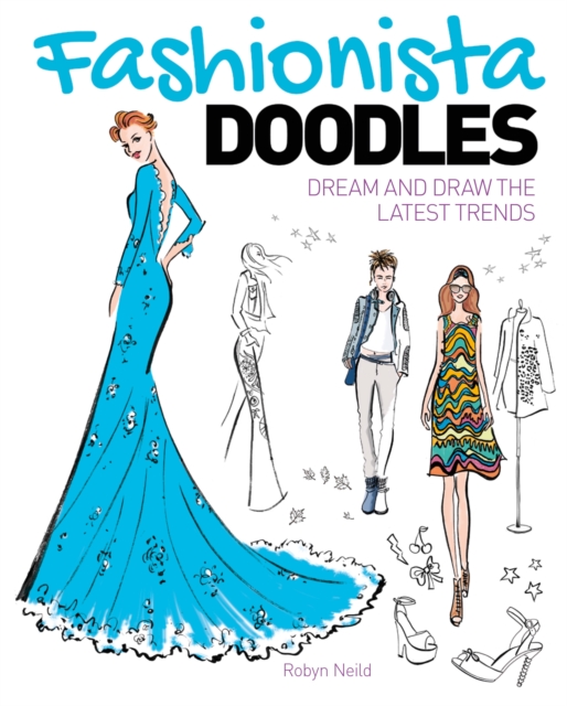 Fashionista Doodles : Dream and Draw the Latest Trends, Paperback / softback Book
