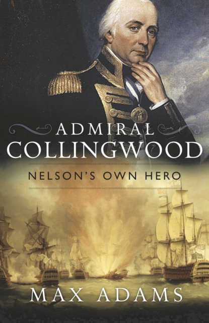 Admiral Collingwood: Nelson's Own Hero, Hardback Book