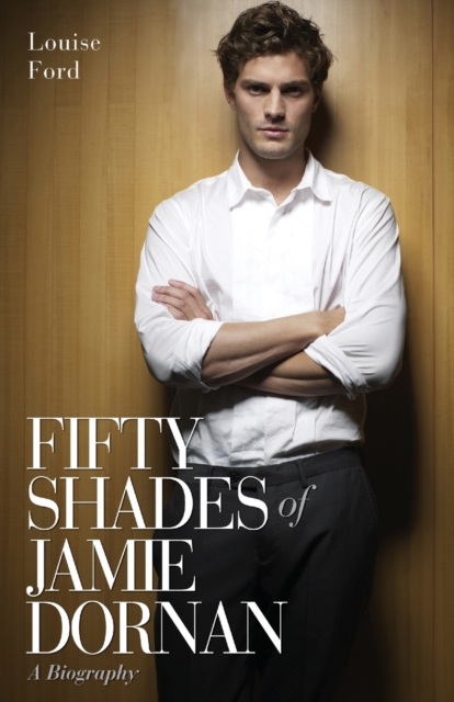 Fifty Shades of Jamie Dornan - A Biography, Paperback / softback Book