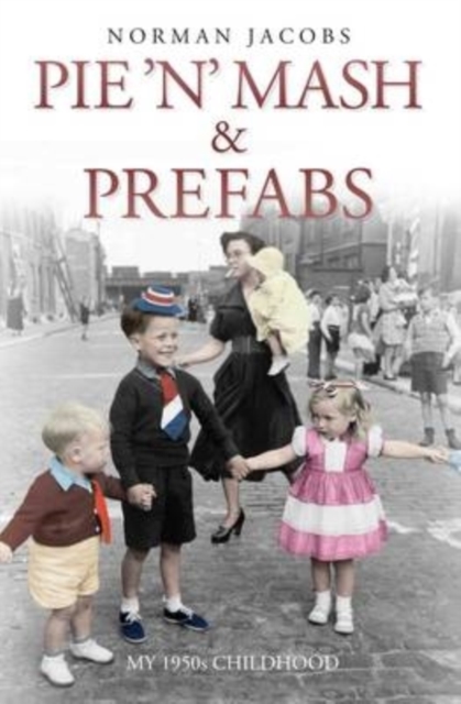 Pie 'n' Mash and Prefabs - My 1950s Childhood, EPUB eBook