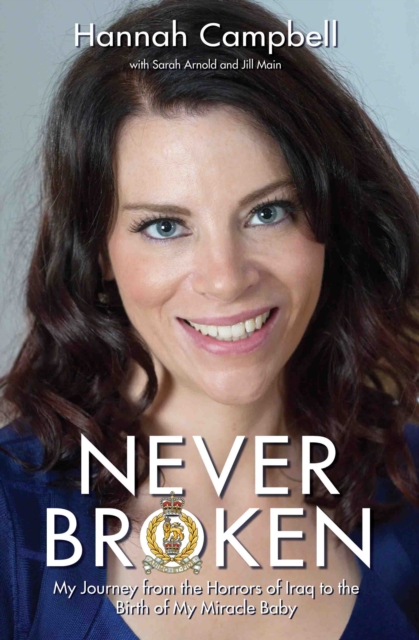 Never Broken - My Journey from the Horrors of Iraq to the Birth of My Miracle Baby, Hardback Book