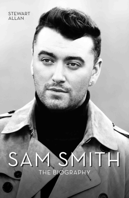Sam Smith : The Biography, Hardback Book
