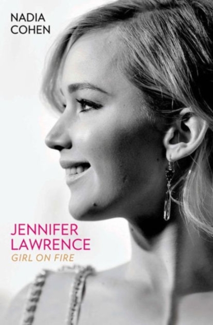 Jennifer Lawrence: Girl on Fire - The Biography, Paperback / softback Book