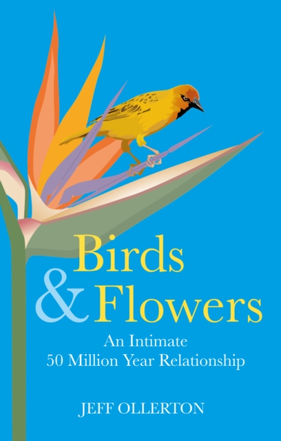 Birds and Flowers : An Intimate 50 Million Year Relationship, Hardback Book