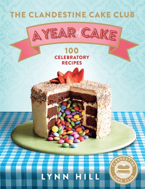 The Clandestine Cake Club: A Year of Cake, Hardback Book