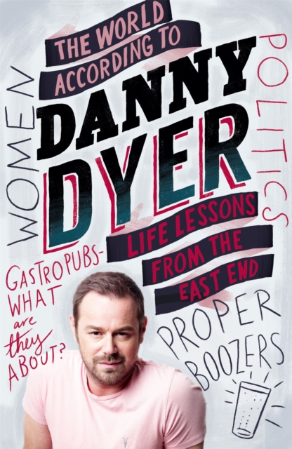The World According to Danny Dyer : Life Lessons from the East End, Paperback / softback Book