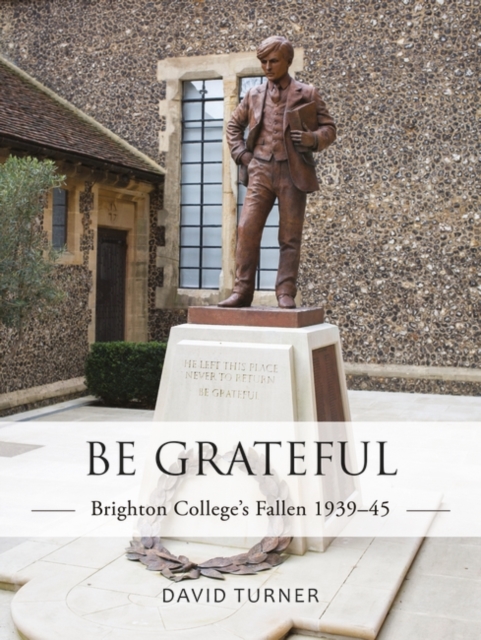 Be Grateful: Brighton College's Fallen 1939–45, EPUB eBook