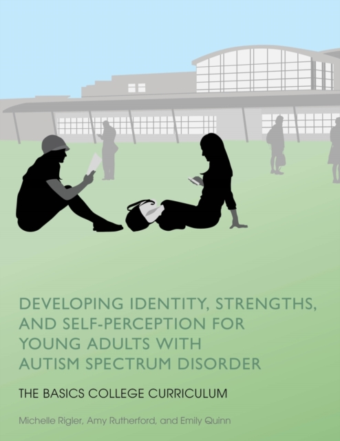 Developing Identity, Strengths, and Self-Perception for Young Adults with Autism Spectrum Disorder : The BASICS College Curriculum, PDF eBook