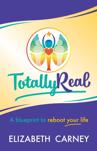 Totally Real : A blueprint to reboot your life, Paperback / softback Book