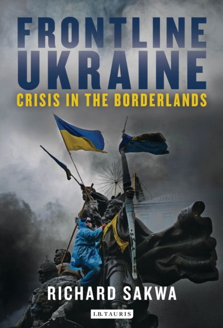 Frontline Ukraine : Crisis in the Borderlands, Hardback Book