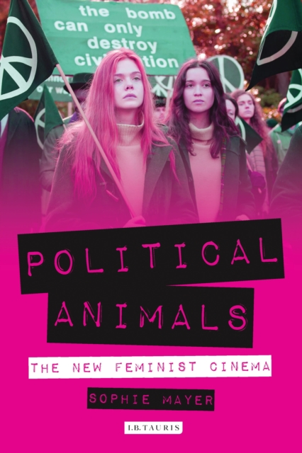 Political Animals : The New Feminist Cinema, Hardback Book