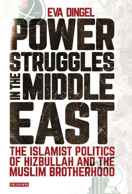 Power Struggles in the Middle East : The Islamist Politics of Hizbullah and the Muslim Brotherhood, Hardback Book Power Struggles in the Middle East : The Islamist Politics of Hizbullah and the Muslim Brotherhood, Hardback Book