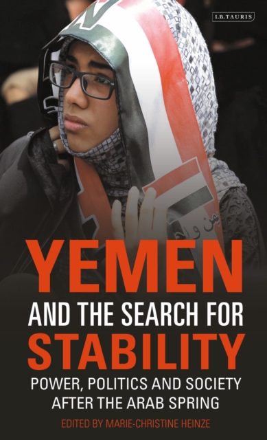 Yemen and the Search for Stability : Power, Politics and Society After the Arab Spring, Hardback Book