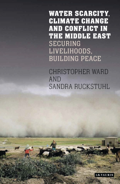 Water Scarcity, Climate Change and Conflict in the Middle East : Securing Livelihoods, Building Peace, Hardback Book