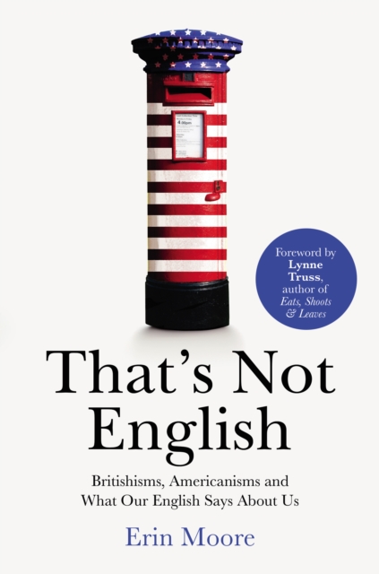 That's Not English : Britishisms, Americanisms and What Our English Says About Us, Paperback / softback Book