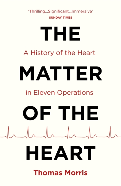 The Matter of the Heart : A History of the Heart in Eleven Operations, Paperback / softback Book