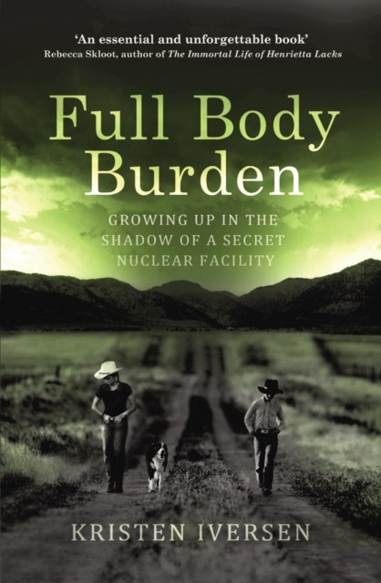 Full Body Burden : Growing Up in the Shadow of a Secret Nuclear Facility, Paperback / softback Book