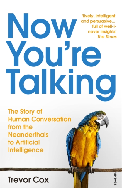Now You're Talking : Human Conversation from the Neanderthals to Artificial Intelligence, Paperback / softback Book