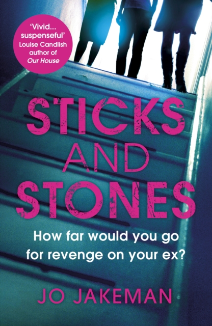 Sticks and Stones : How far would you go to get revenge on your ex?, Paperback / softback Book