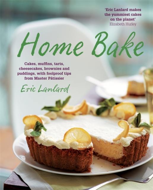 Home Bake : Cakes, muffins, tarts, cheesecakes, brownies and puddings, with foolproof tips from Master Patissier, Paperback / softback Book