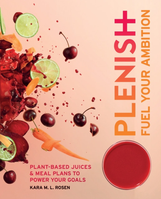 Plenish: Fuel Your Ambition : Plant-based juices and meal plans to power your goals, EPUB eBook