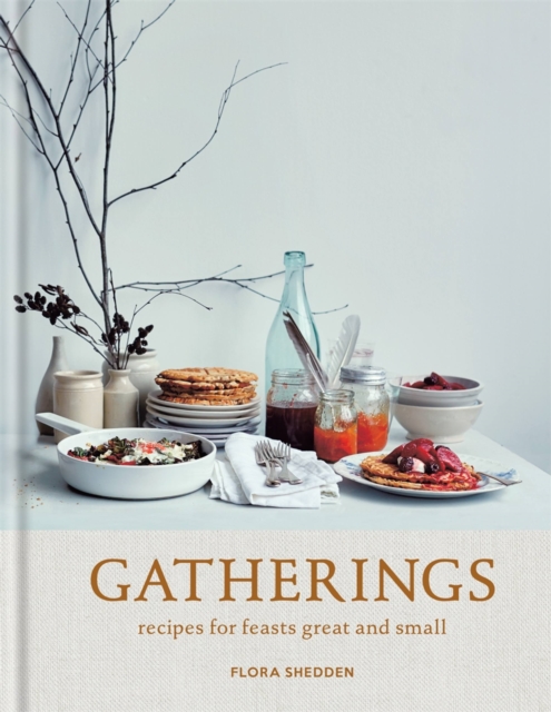 Gatherings : Recipes for Feasts Great and Small, Hardback Book