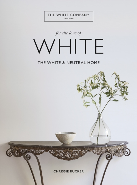 For the Love of White : The White & Neutral Home, EPUB eBook