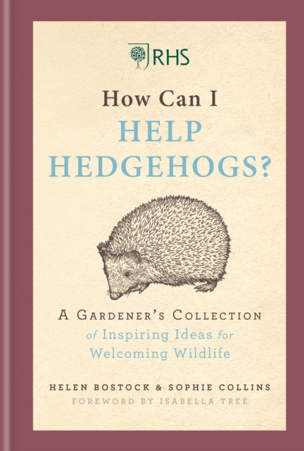 RHS How Can I Help Hedgehogs? : A Gardener's Collection of Inspiring Ideas for Welcoming Wildlife, EPUB eBook