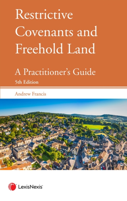 Restrictive Covenants and Freehold Land : A Practitioner's Guide, Multiple-component retail product Book