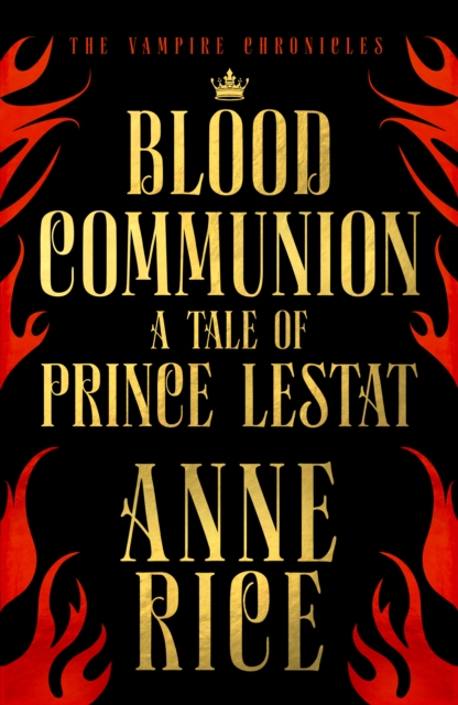 Blood Communion : A Tale of Prince Lestat (The Vampire Chronicles 13), Hardback Book