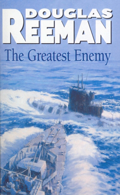 The Greatest Enemy : an all-guns-blazing tale of naval warfare from Douglas Reeman, the all-time bestselling master storyteller of the sea, Paperback / softback Book