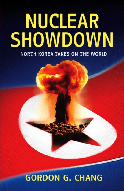 Nuclear Showdown : North Korea Takes On the World, Paperback / softback Book