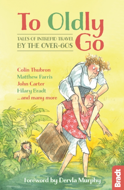 To Oldly Go : Tales of Intrepid Travel by the Over-60s, EPUB eBook